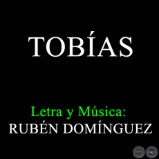 TOBAS - Letra y msica de RUBN DOMNGUEZ ALVARENGA